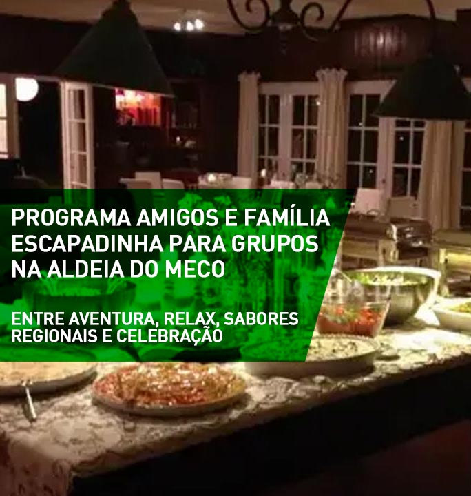 Programa Amigos e Família - Escapadinha para Grupos na Aldeia do Meco
